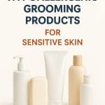 Top Hypoallergenic Grooming Products for Sensitive Skin